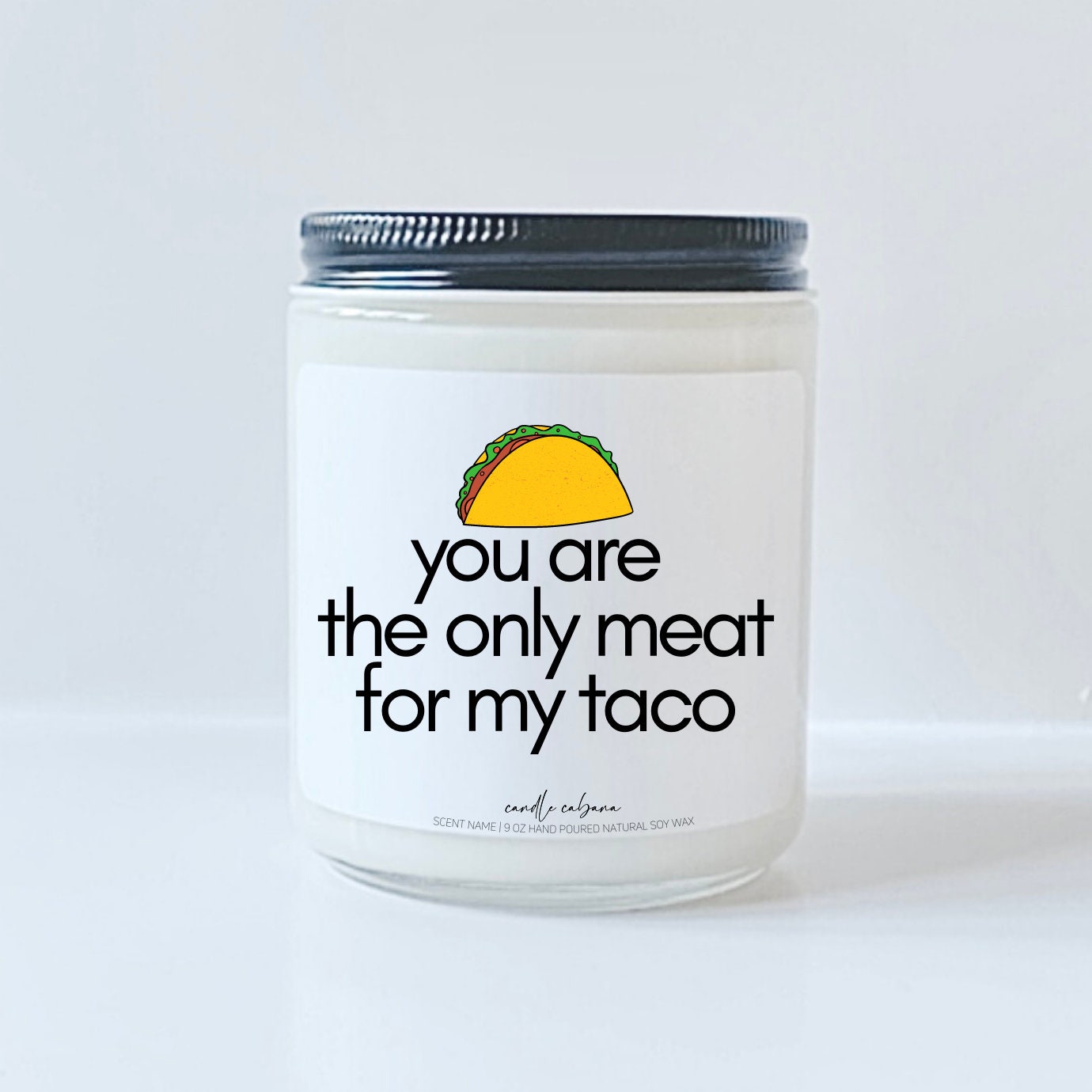 You are the only meat for my taco