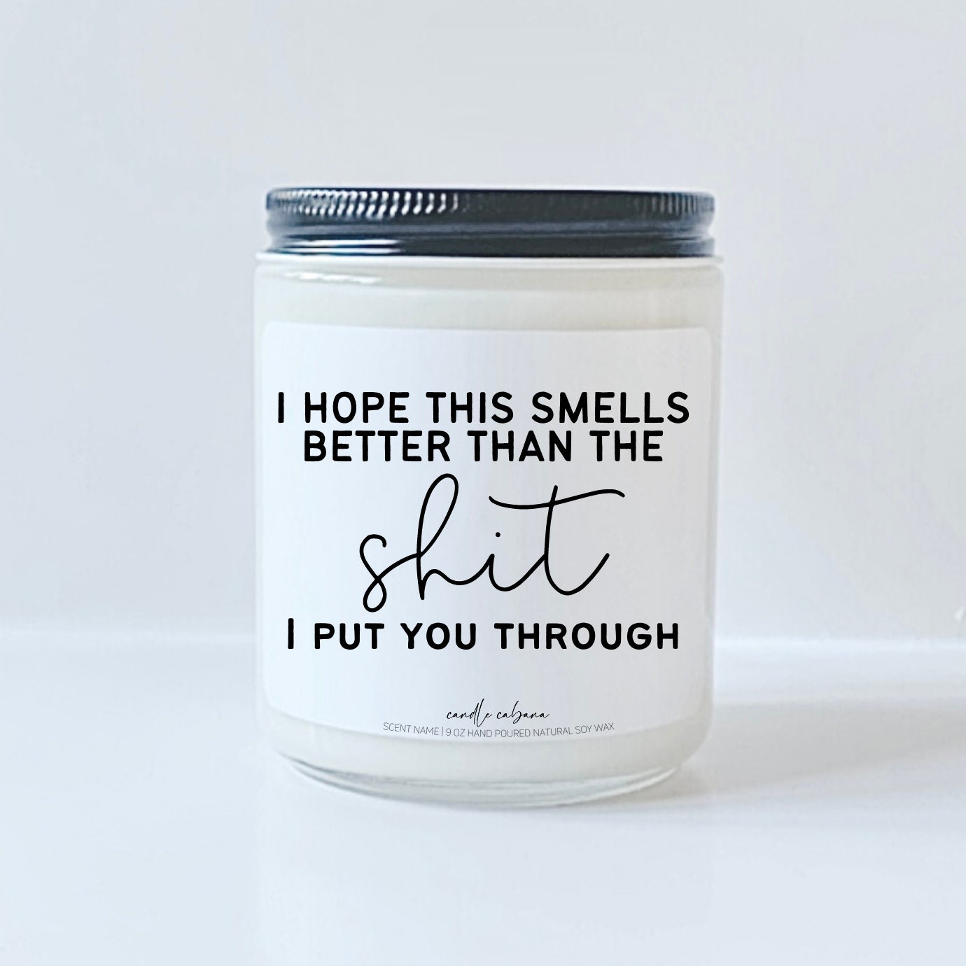 I hope this smells better than the shit I put you through