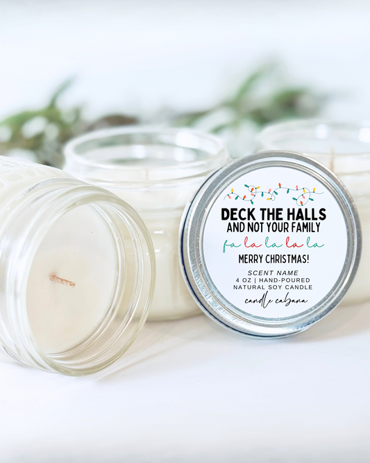 DECK THE HALLS AND NOT YOUR FAMILY. FA LA LA LA LA