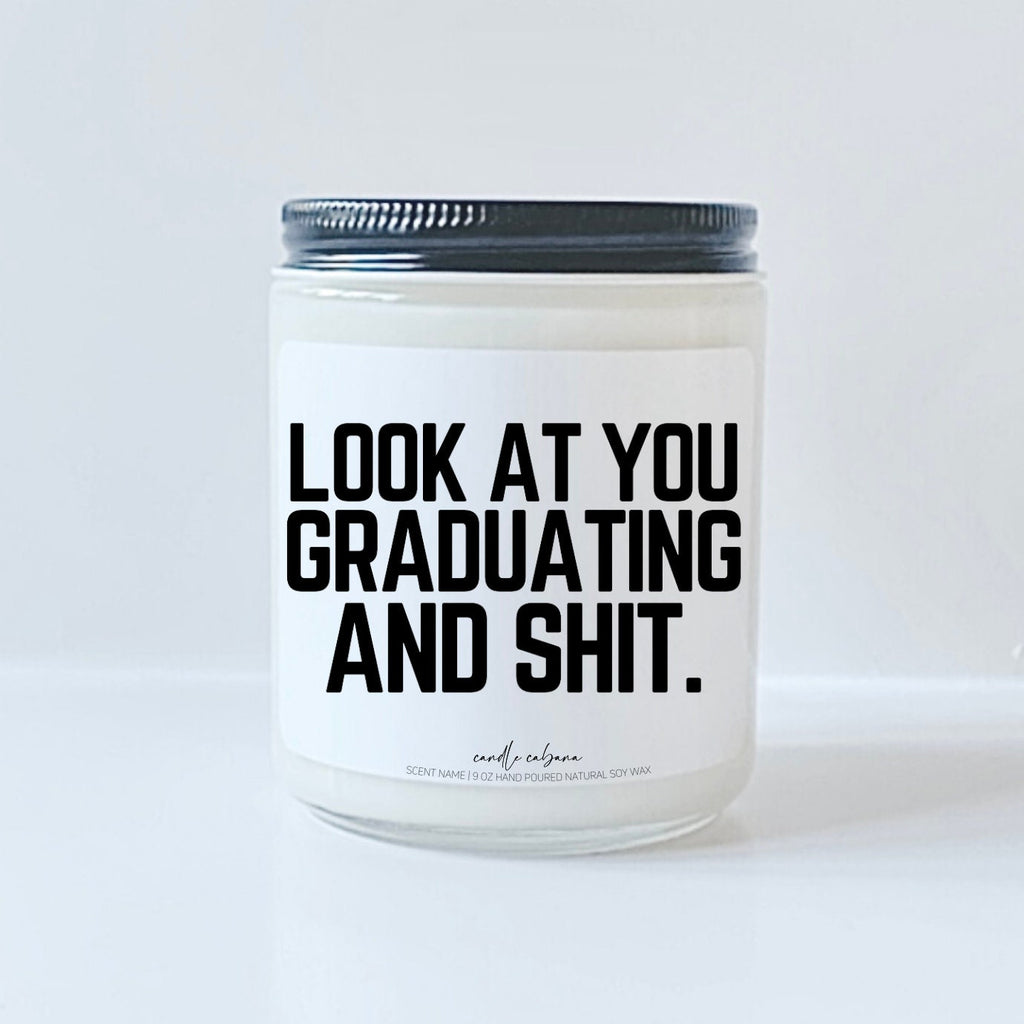 Look at you graduating and shit