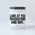 Look at you graduating and shit