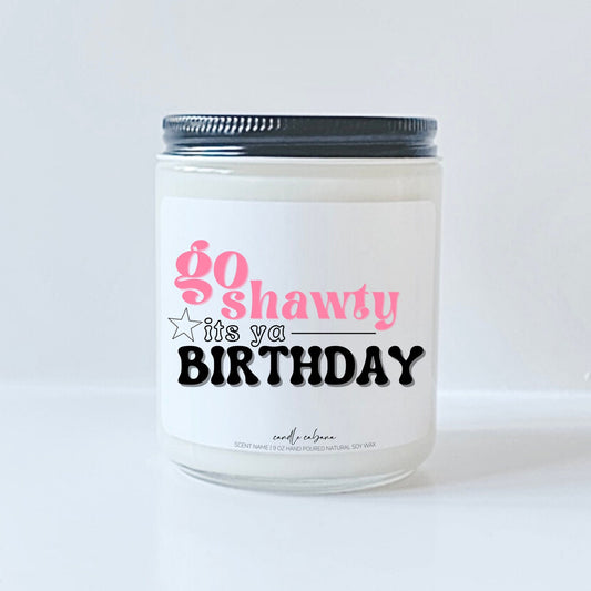 Go shawty its ya birthday