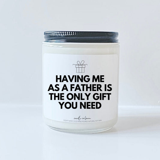 Having me as a father is the only gift you need