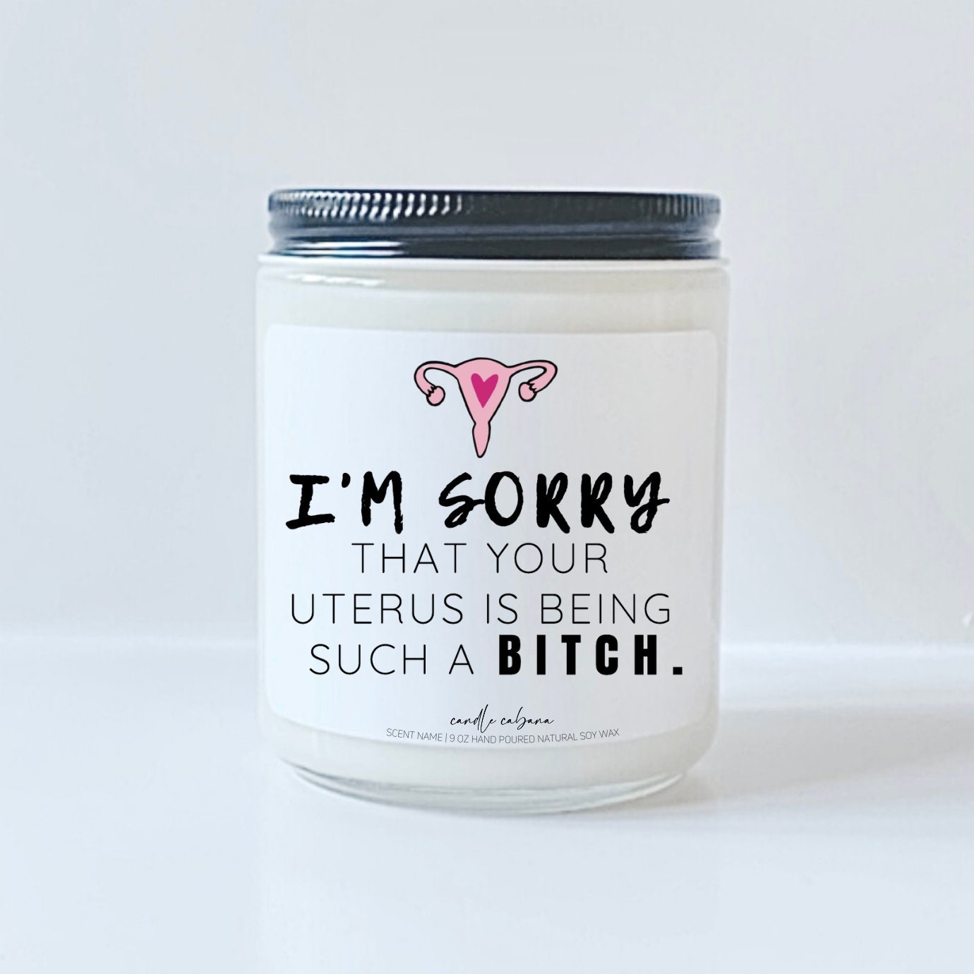 I'm Sorry your uterus is being such a bitch
