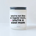 You're not like a regular mom, you're a cool mom