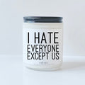I hate everyone except us