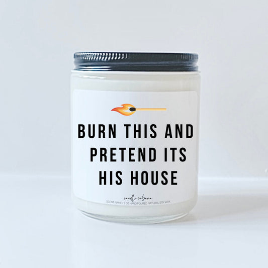 Burn this and pretend its his house