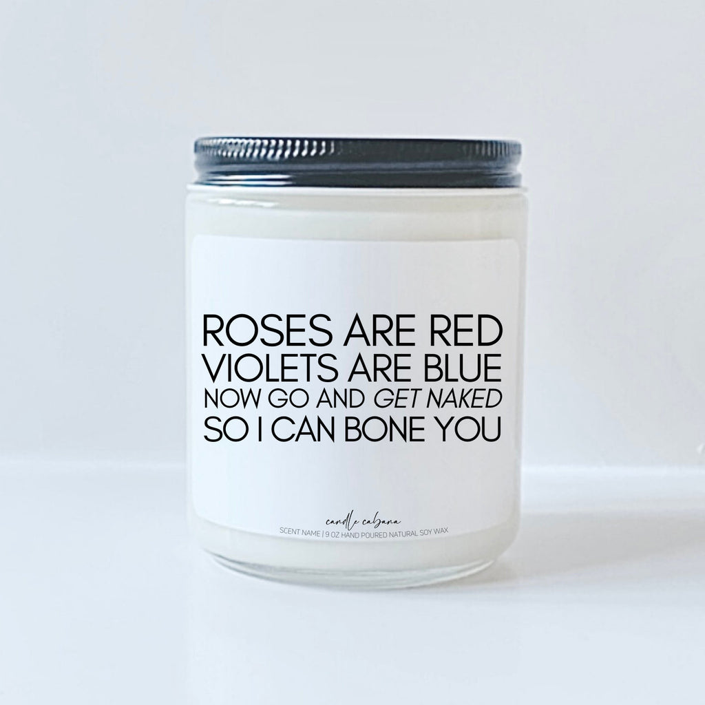 Roses are red violets are blue GO AND GET NAKED SO I CAN BONE YOU