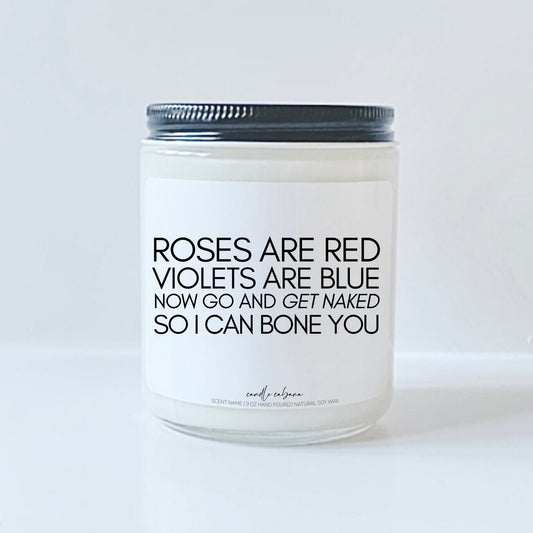 Roses are red violets are blue GO AND GET NAKED SO I CAN BONE YOU