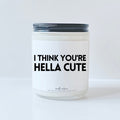 I think you're hella cute