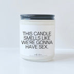 This candle smells like we're gonna have sex
