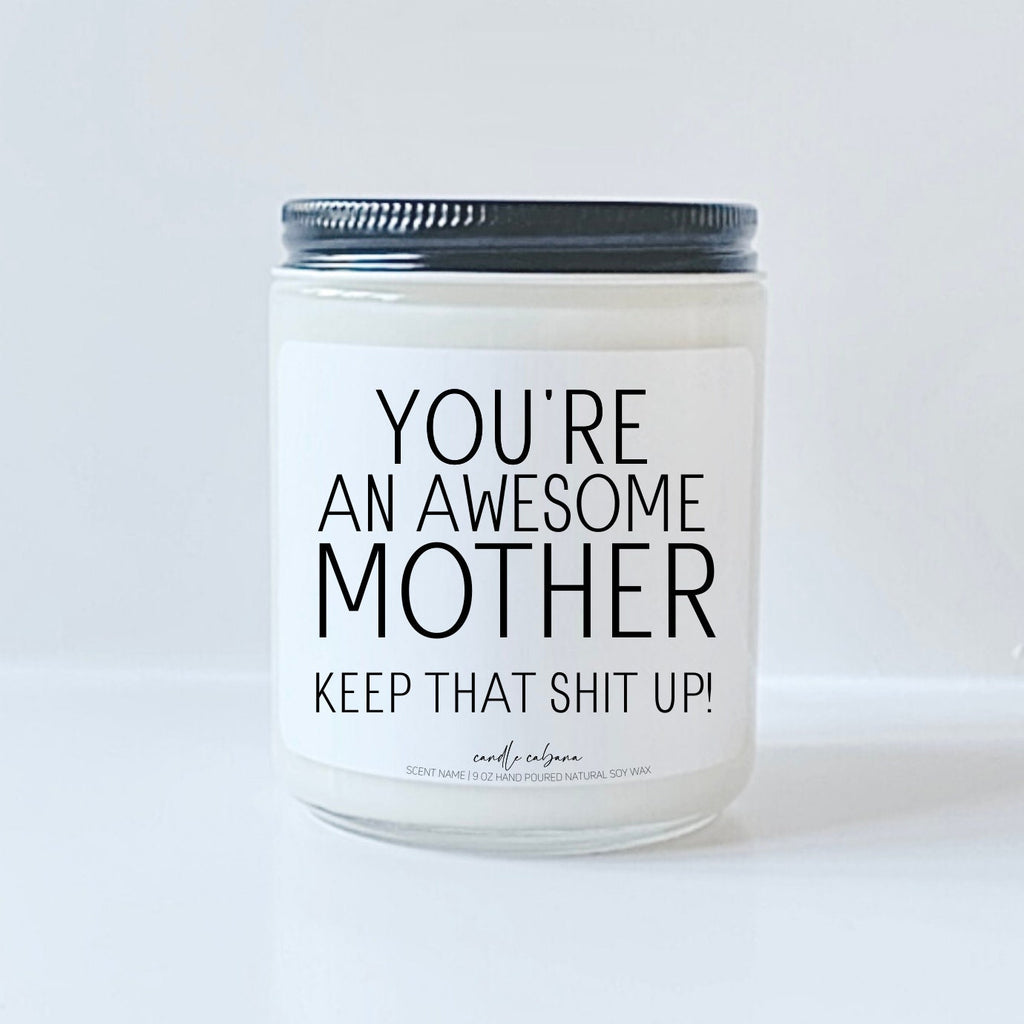 You're an awesome mother keep that shit up