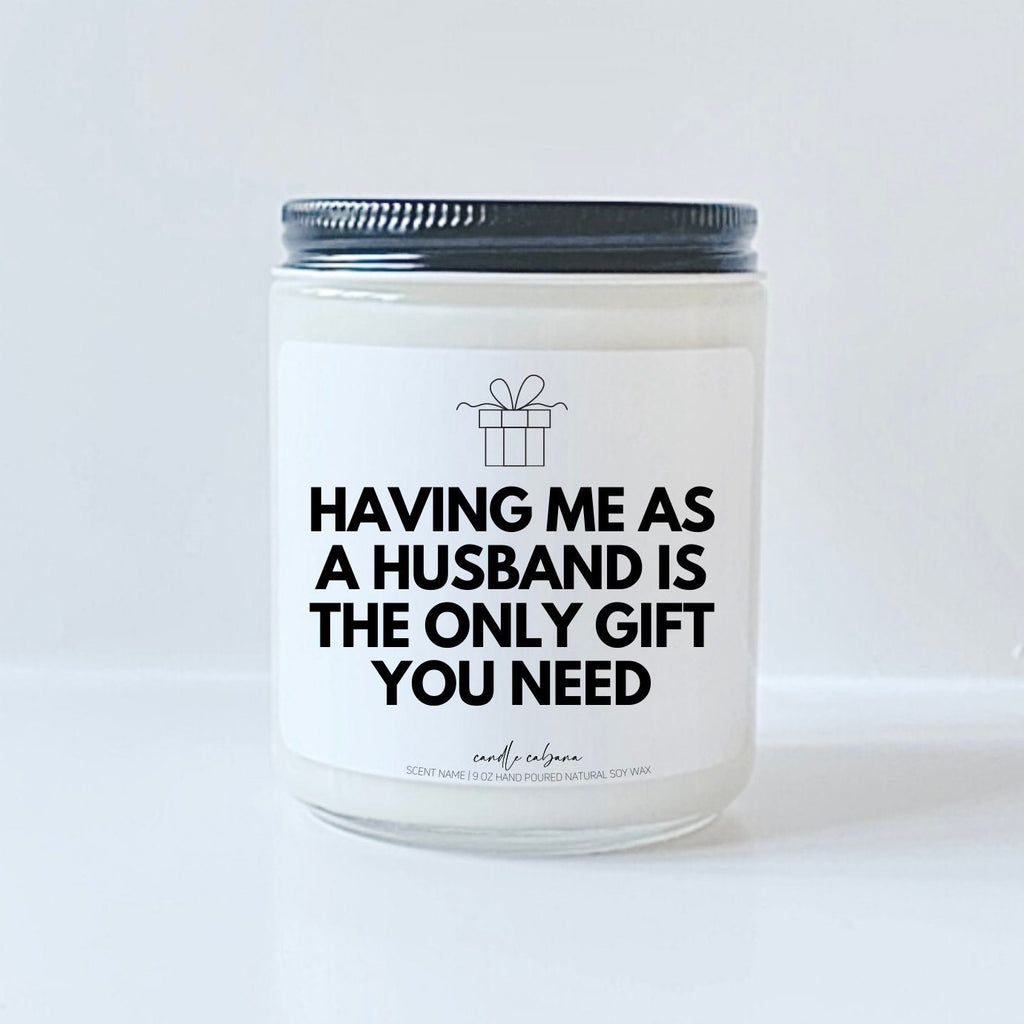 Having me as a husband is the only gift you need
