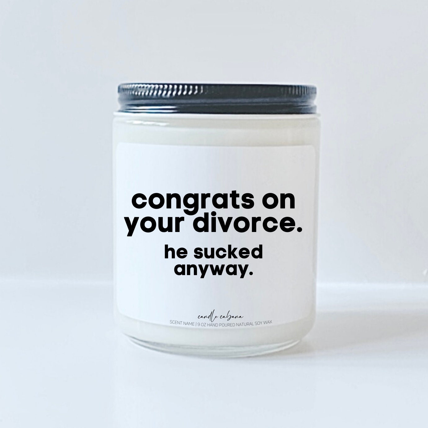 Congrats on your divorce he sucked anyway