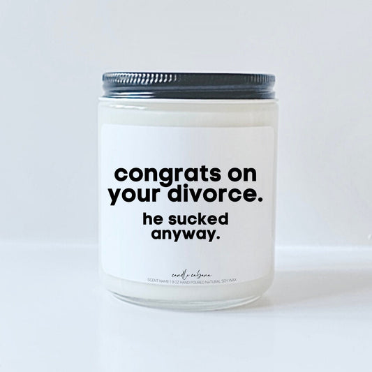 Congrats on your divorce he sucked anyway