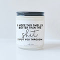 I hope this smells better than the shit I put you through