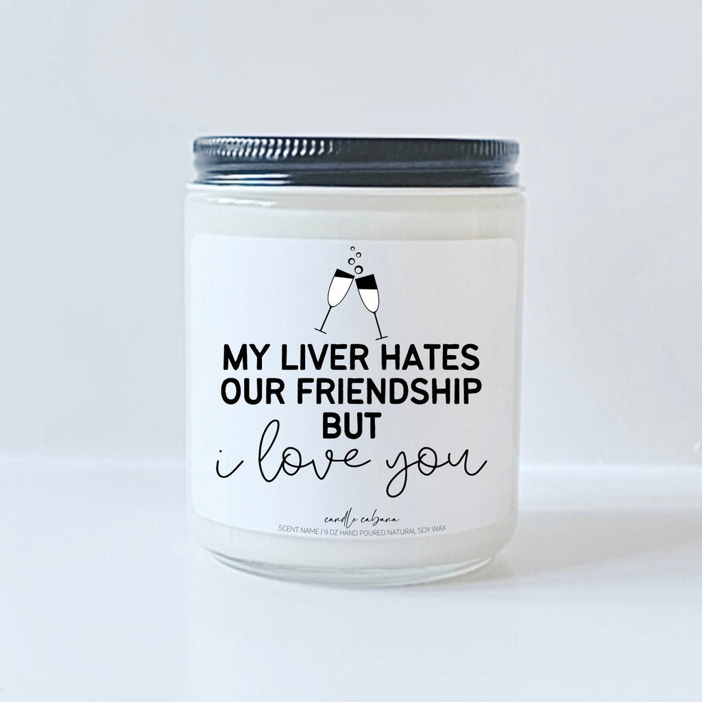 My liver hates our friendship but I love you