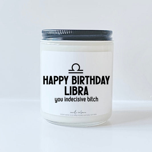 Happy Birthday Libra you indecisive bitch