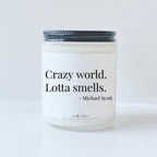 Michael Scott The Office Quote - Crazy World Lotta Smells
