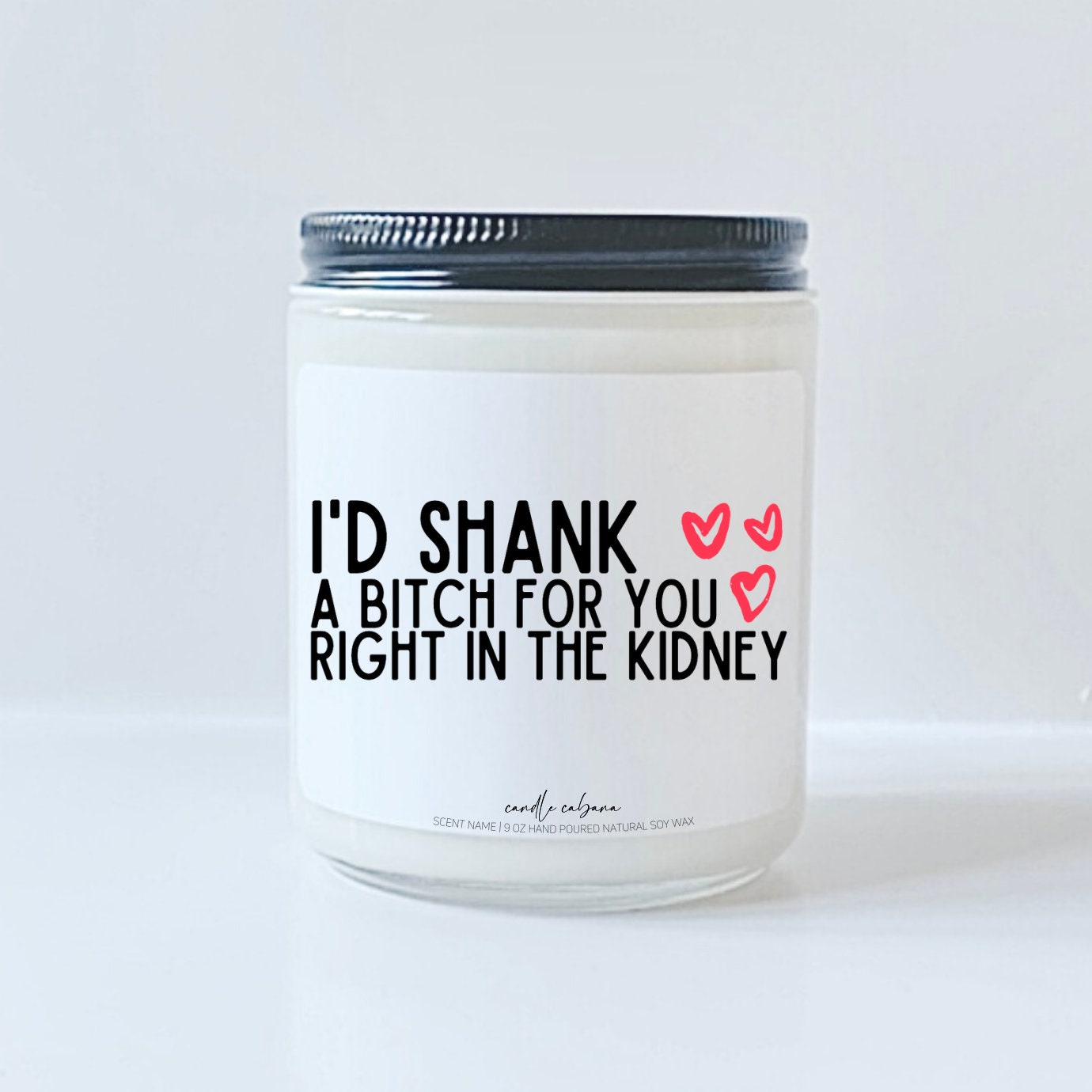 I'd shank a bitch for you right in the kidney