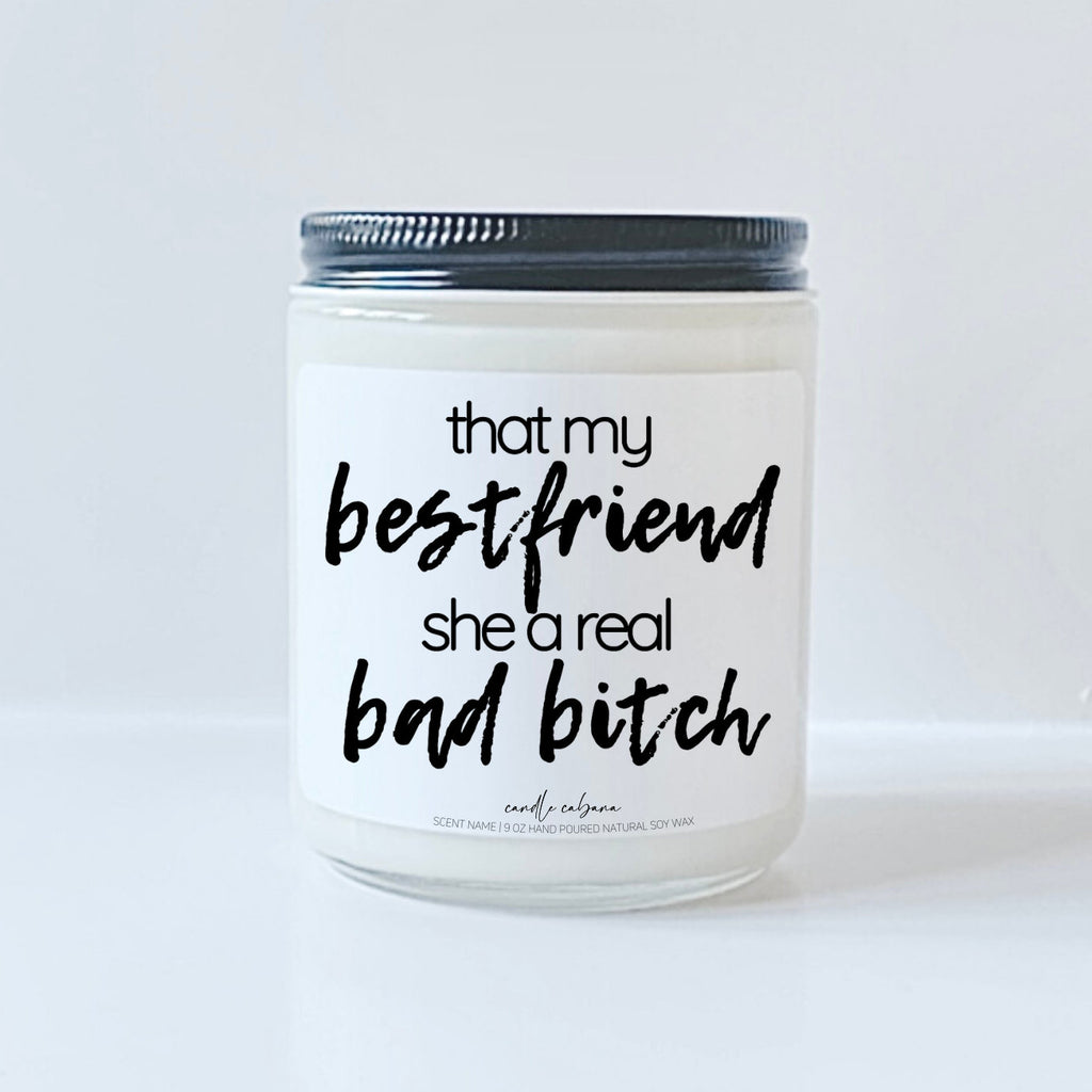 That my best friend, she a real bad bitch