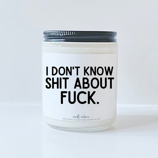 I don't know shit about fuck
