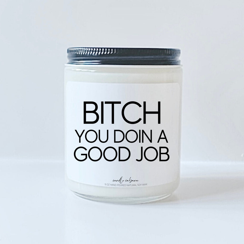 Bitch you doin a good job
