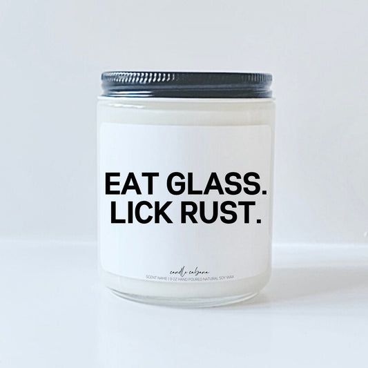 Eat glass lick rust