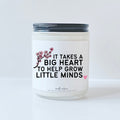 It takes a big heart to help grow little minds