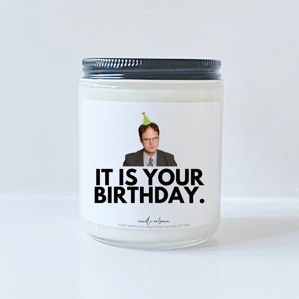 Dwight Schrute - It is your birthday.