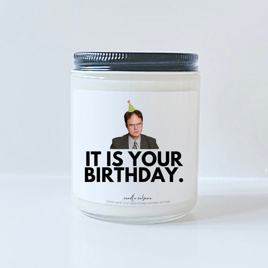Dwight Schrute - It is your birthday.