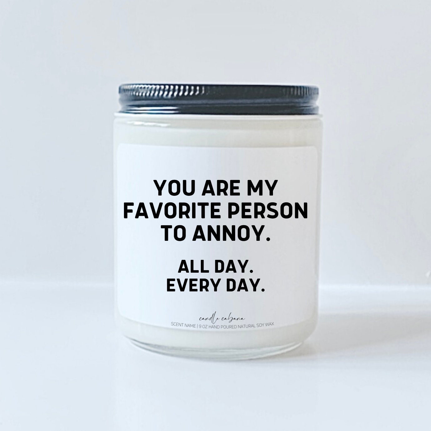 You are my favorite person to annoy, all day every day