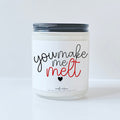 You make me melt