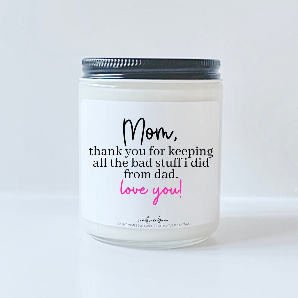 Mom thank you for keeping all the bad stuff I did from dad