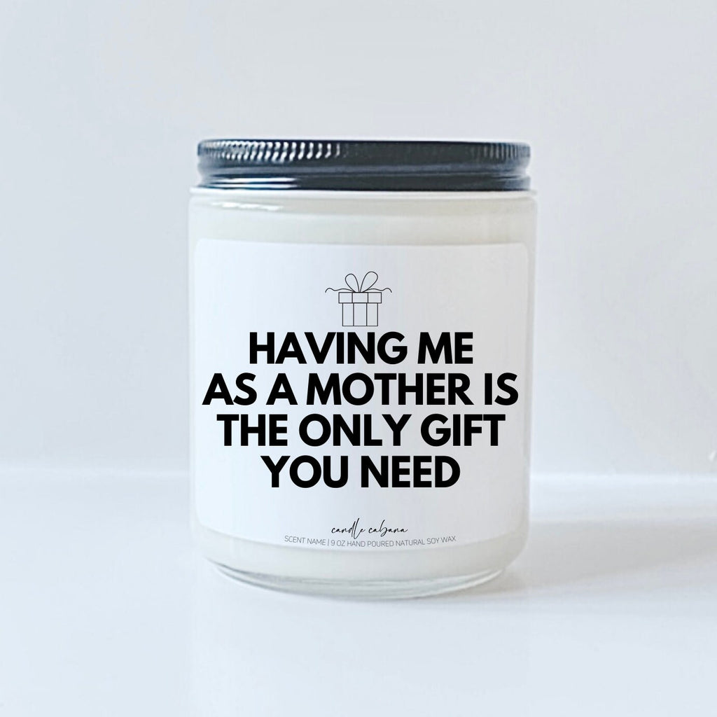 Having me as a mother is the only gift you need