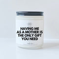 Having me as a mother is the only gift you need