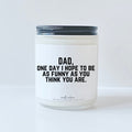 Dad, One day I hope to be as funny