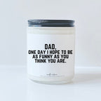 Dad, One day I hope to be as funny
